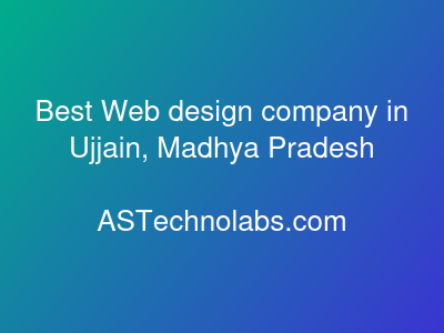 Best Web design company in Ujjain, Madhya Pradesh  at ASTechnolabs.com
